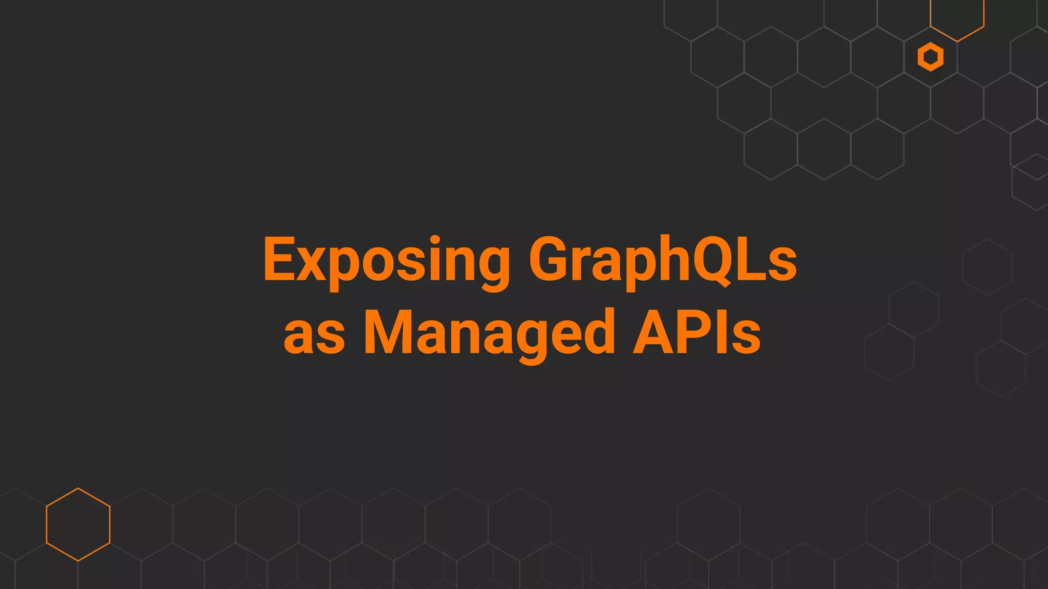 Exposing GraphQLs
as Managed APIs
 