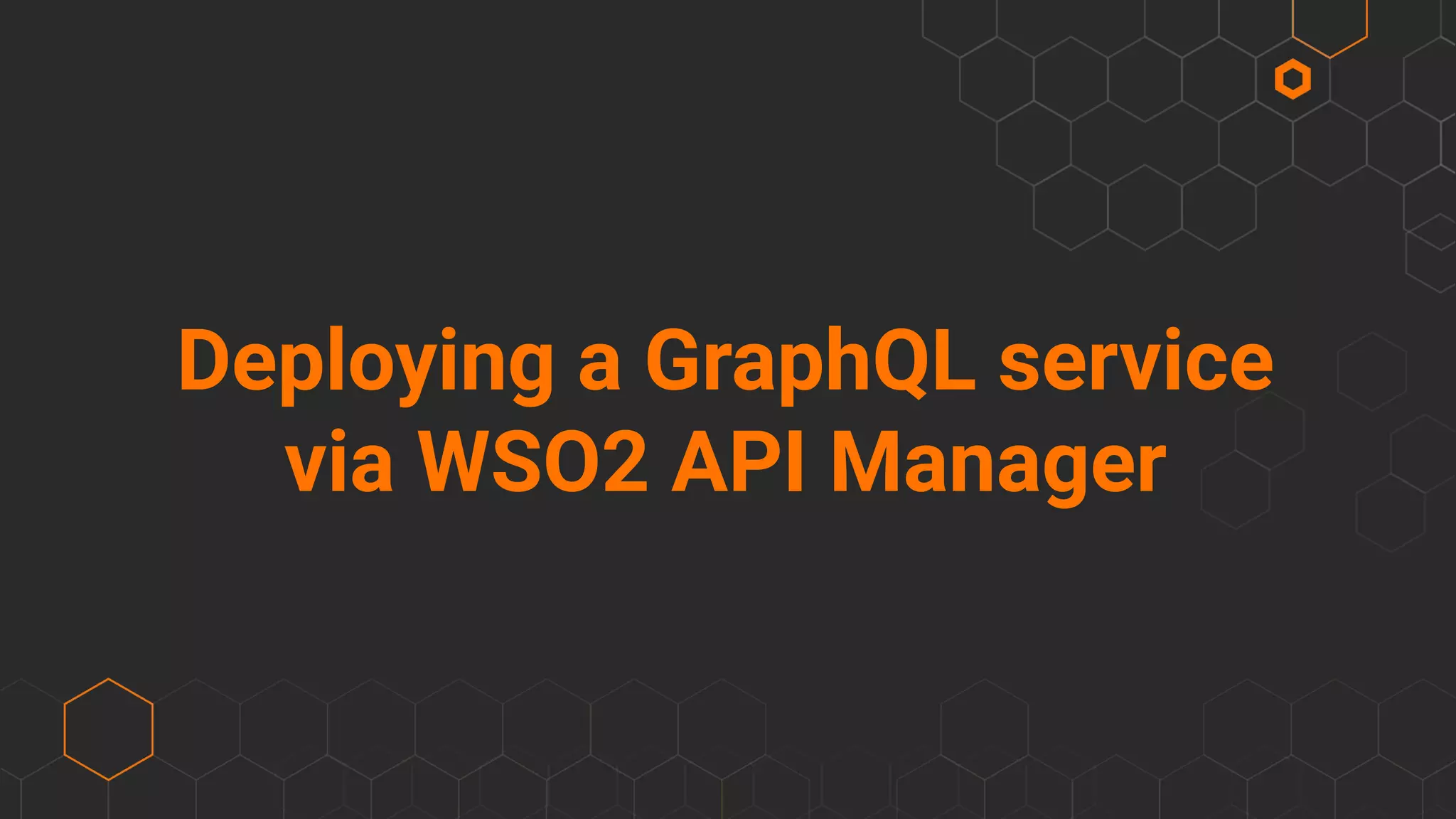 Deploying a GraphQL service
via WSO2 API Manager
 