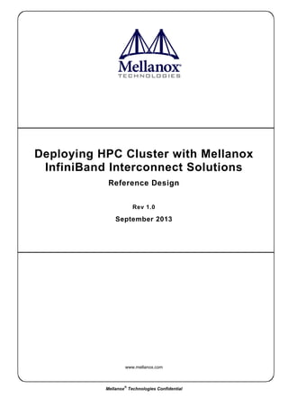 www.mellanox.com
Mellanox
®
Technologies Confidential
Deploying HPC Cluster with Mellanox
InfiniBand Interconnect Solutions
Reference Design
Rev 1.0
September 2013
 