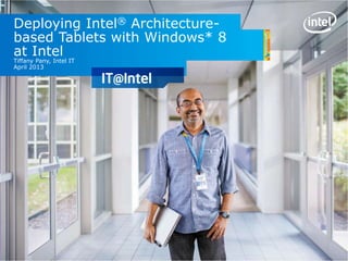 Deploying Intel® Architecture-
based Tablets with Windows* 8
at Intel
Tiffany Pany, Intel IT
April 2013
 