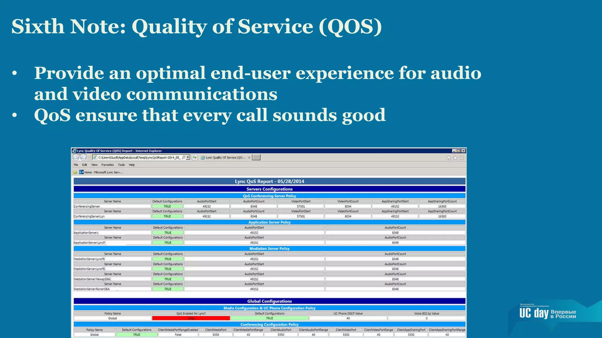 Sixth Note: Quality of Service (QOS) 
• Provide an optimal end-user experience for audio 
and video communications 
• QoS ensure that every call sounds good 
 