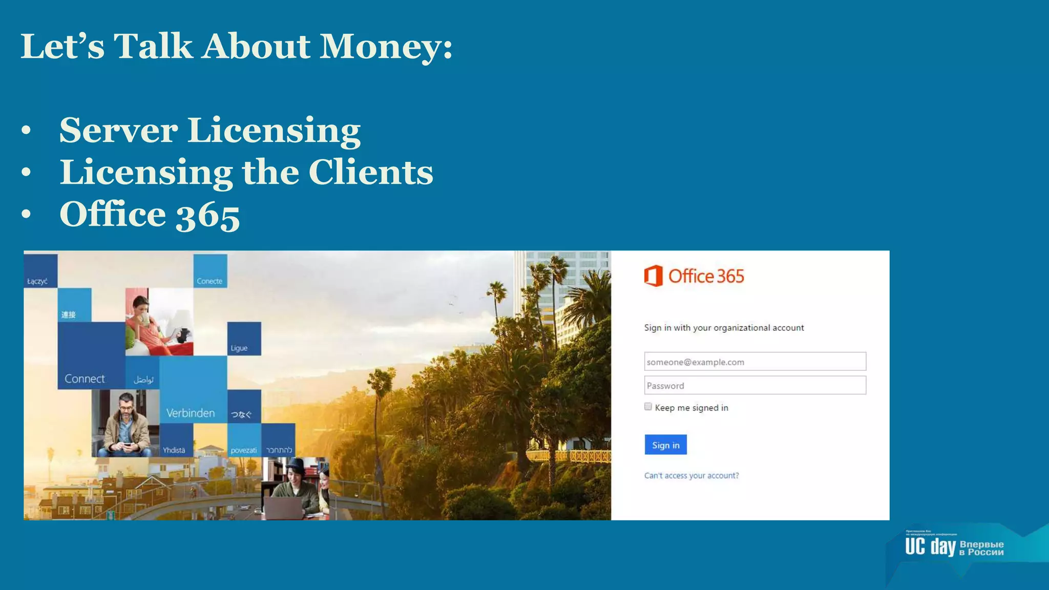 Let’s Talk About Money: 
• Server Licensing 
• Licensing the Clients 
• Office 365 
 