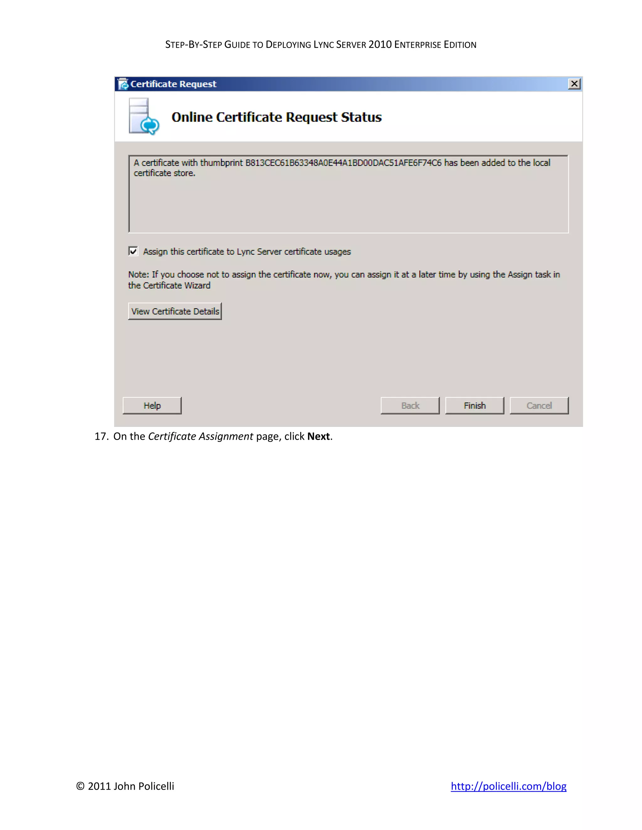 STEP-BY-STEP GUIDE TO DEPLOYING LYNC SERVER 2010 ENTERPRISE EDITION




    17. On the Certificate Assignment page, click Next.




© 2011 John Policelli                                                           http://policelli.com/blog
 