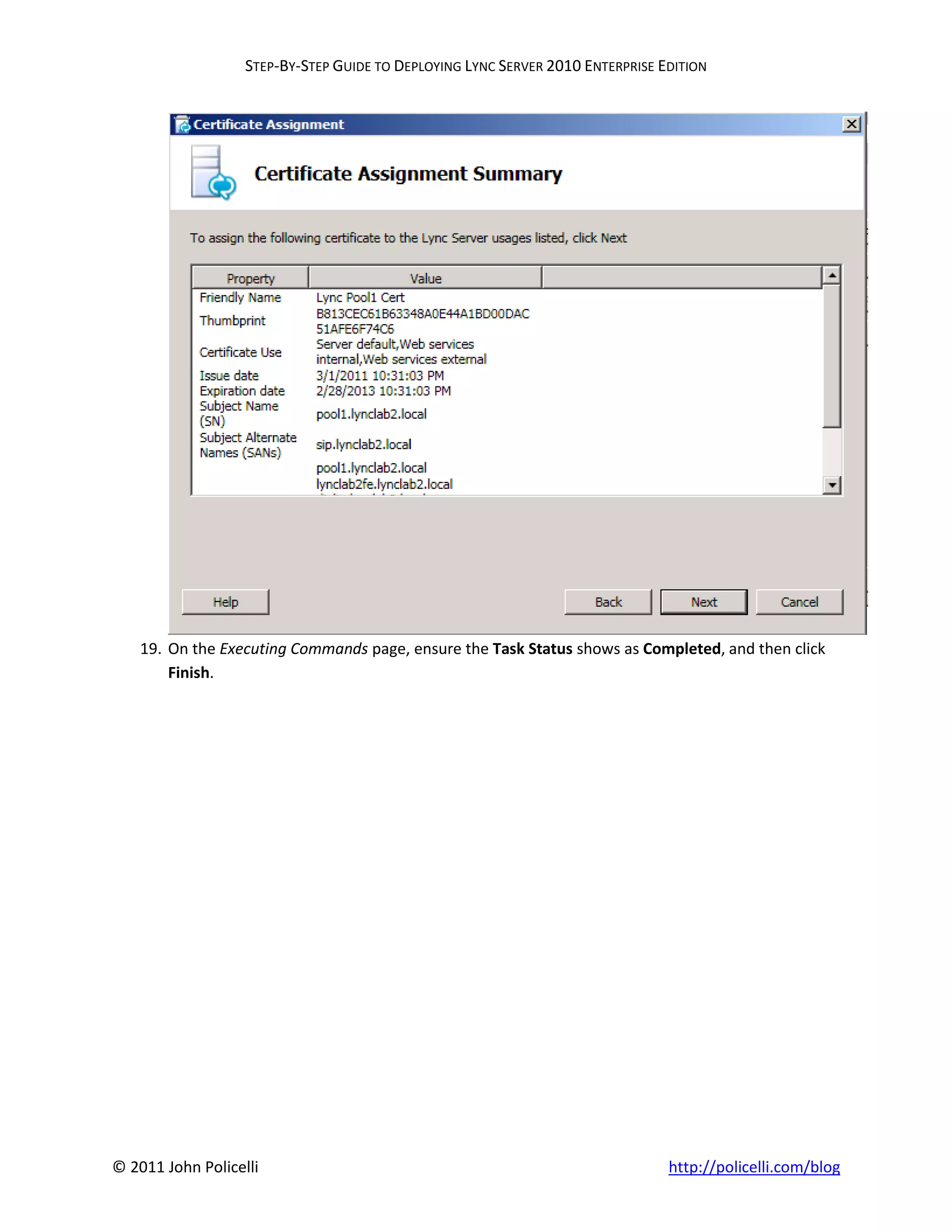 STEP-BY-STEP GUIDE TO DEPLOYING LYNC SERVER 2010 ENTERPRISE EDITION




    19. On the Executing Commands page, ensure the Task Status shows as Completed, and then click
        Finish.




© 2011 John Policelli                                                           http://policelli.com/blog
 