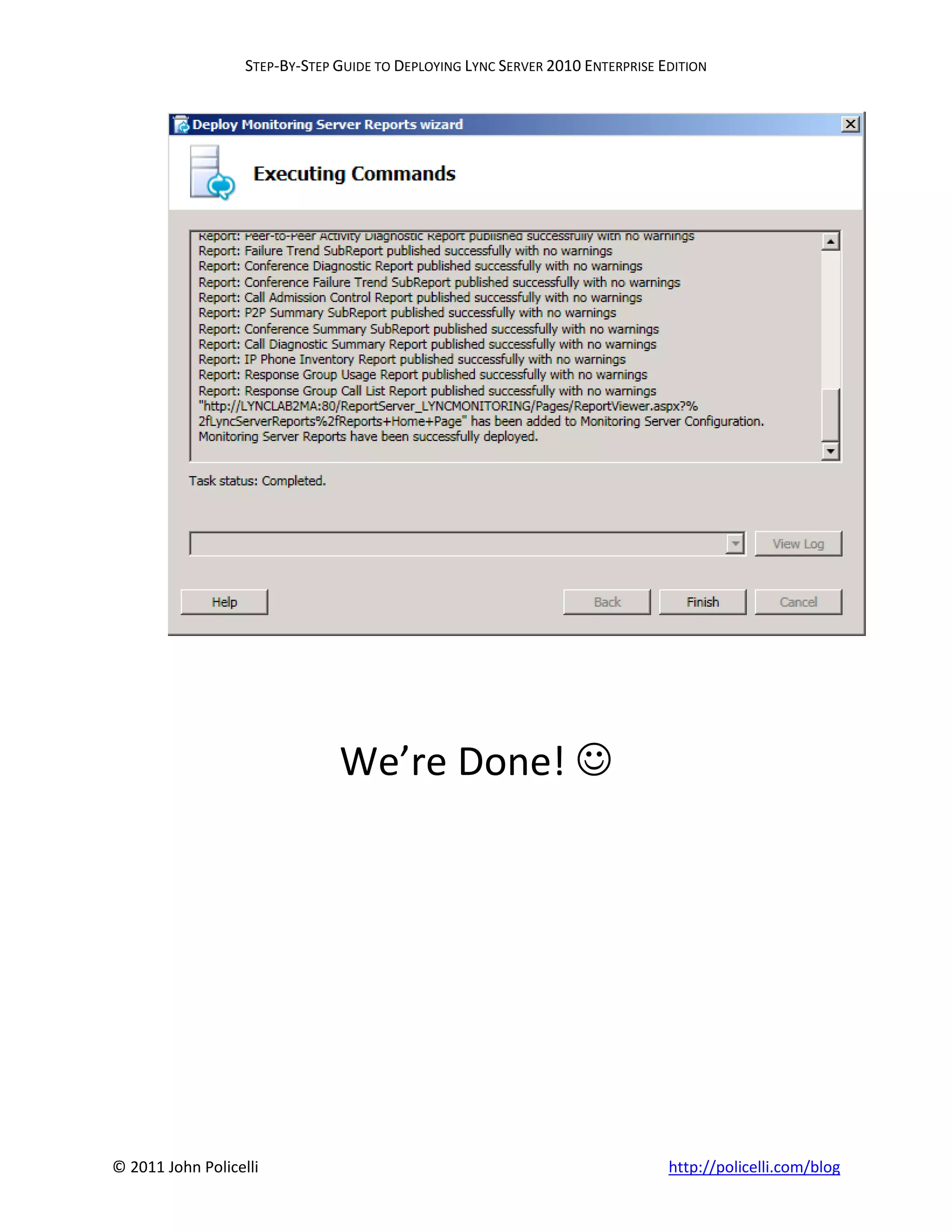STEP-BY-STEP GUIDE TO DEPLOYING LYNC SERVER 2010 ENTERPRISE EDITION




                                We’re Done! 




© 2011 John Policelli                                                           http://policelli.com/blog
 