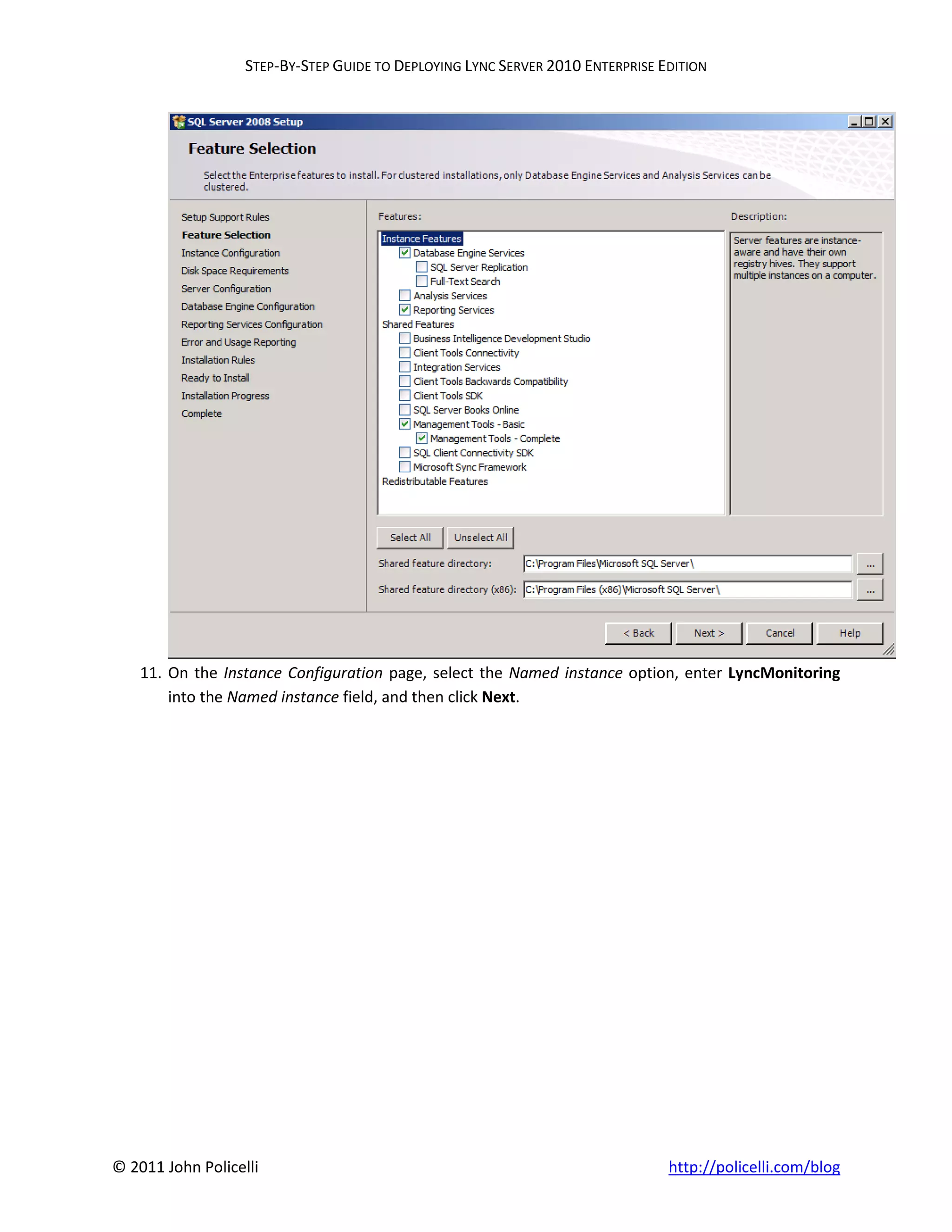 STEP-BY-STEP GUIDE TO DEPLOYING LYNC SERVER 2010 ENTERPRISE EDITION




    11. On the Instance Configuration page, select the Named instance option, enter LyncMonitoring
        into the Named instance field, and then click Next.




© 2011 John Policelli                                                           http://policelli.com/blog
 