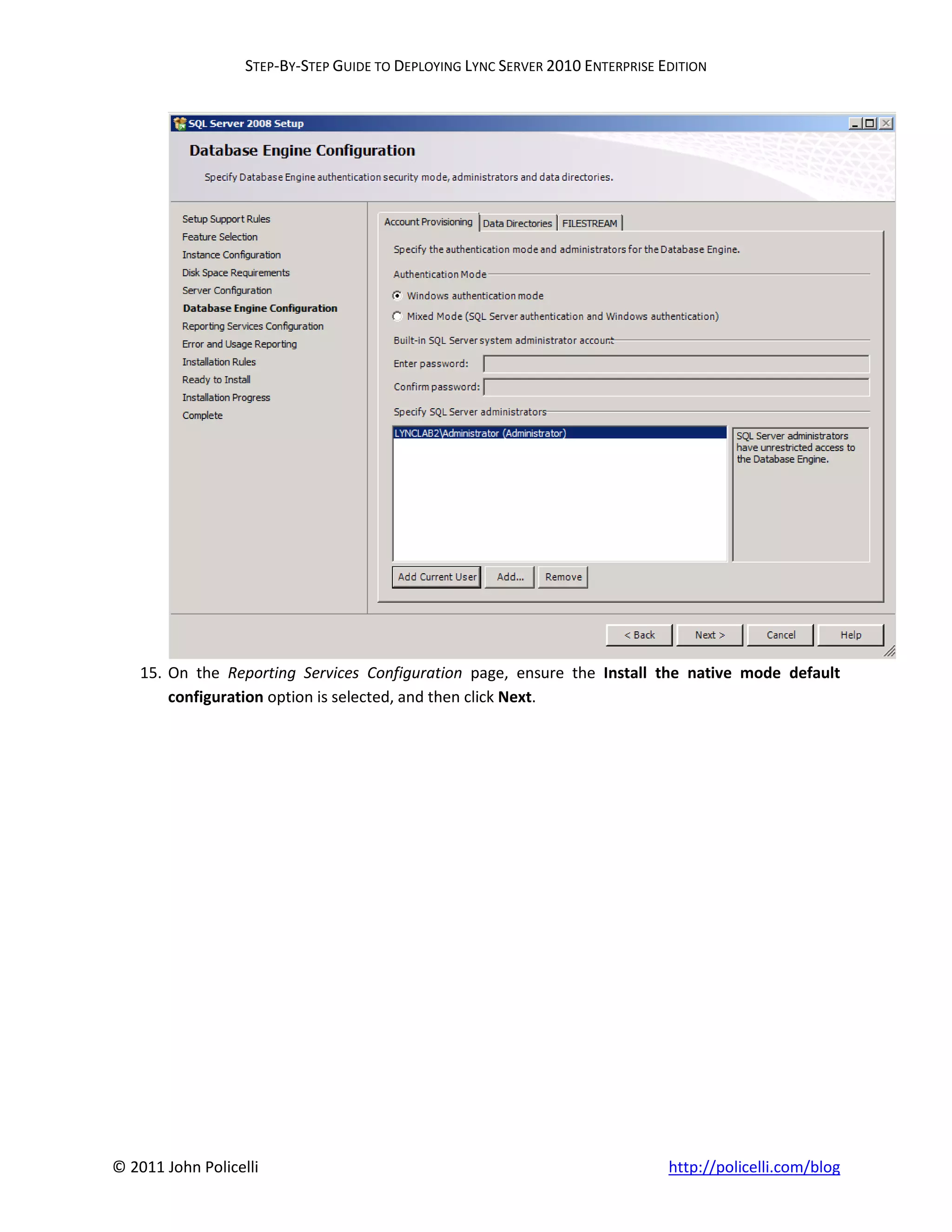 STEP-BY-STEP GUIDE TO DEPLOYING LYNC SERVER 2010 ENTERPRISE EDITION




    15. On the Reporting Services Configuration page, ensure the Install the native mode default
        configuration option is selected, and then click Next.




© 2011 John Policelli                                                           http://policelli.com/blog
 