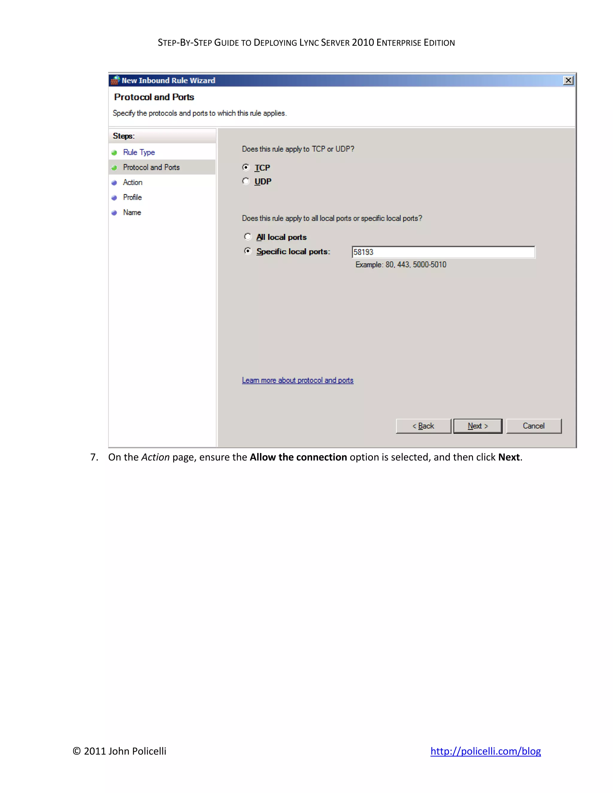 STEP-BY-STEP GUIDE TO DEPLOYING LYNC SERVER 2010 ENTERPRISE EDITION




    7. On the Action page, ensure the Allow the connection option is selected, and then click Next.




© 2011 John Policelli                                                           http://policelli.com/blog
 