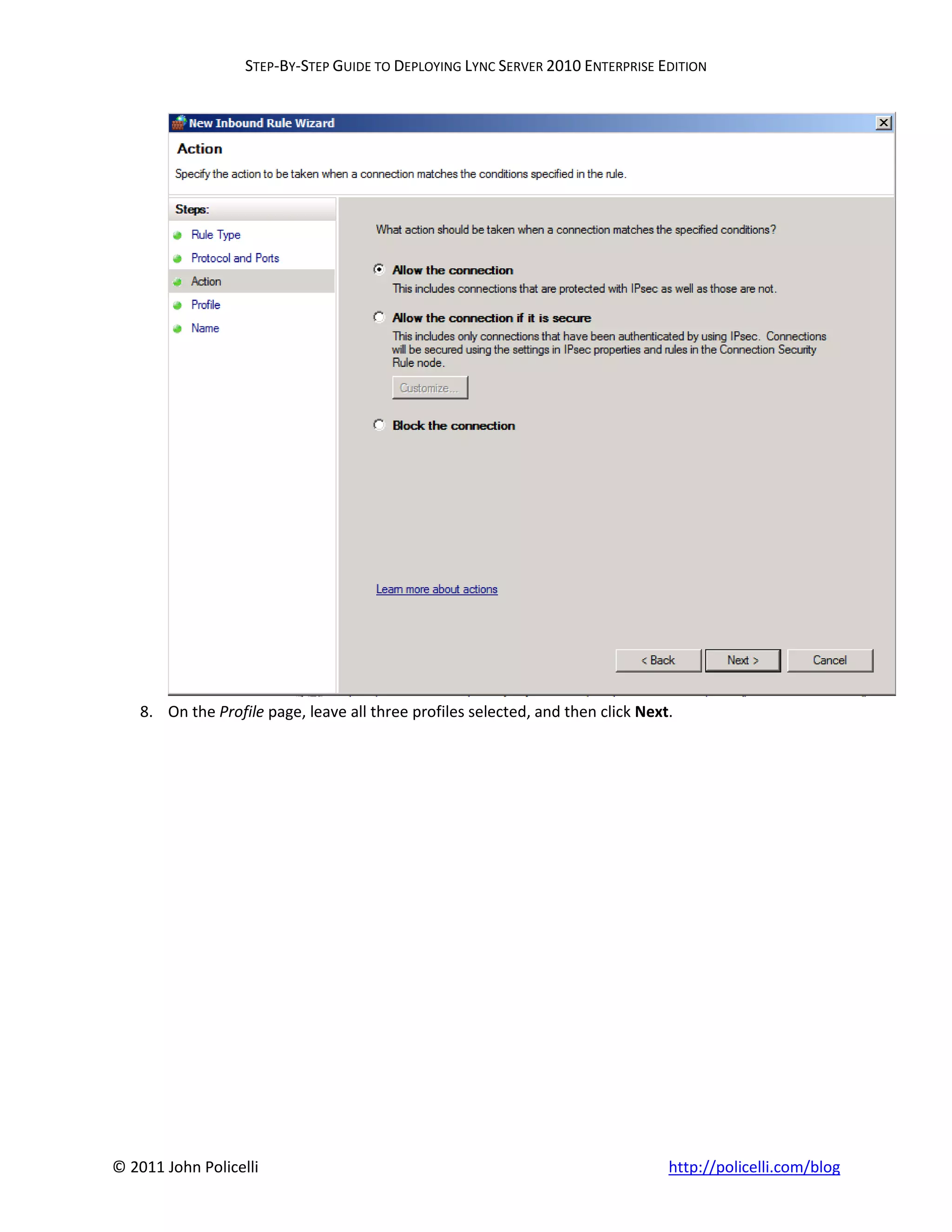 STEP-BY-STEP GUIDE TO DEPLOYING LYNC SERVER 2010 ENTERPRISE EDITION




    8. On the Profile page, leave all three profiles selected, and then click Next.




© 2011 John Policelli                                                             http://policelli.com/blog
 