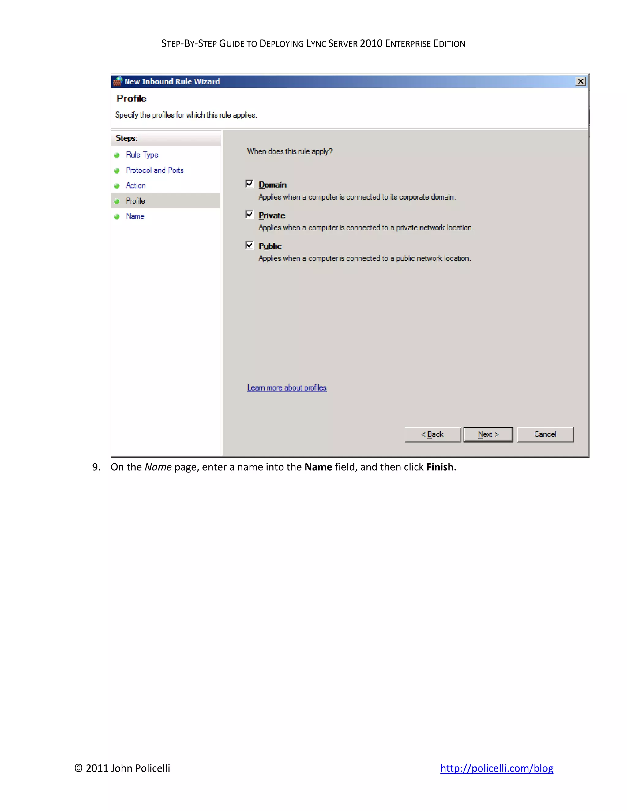 STEP-BY-STEP GUIDE TO DEPLOYING LYNC SERVER 2010 ENTERPRISE EDITION




    9. On the Name page, enter a name into the Name field, and then click Finish.




© 2011 John Policelli                                                           http://policelli.com/blog
 