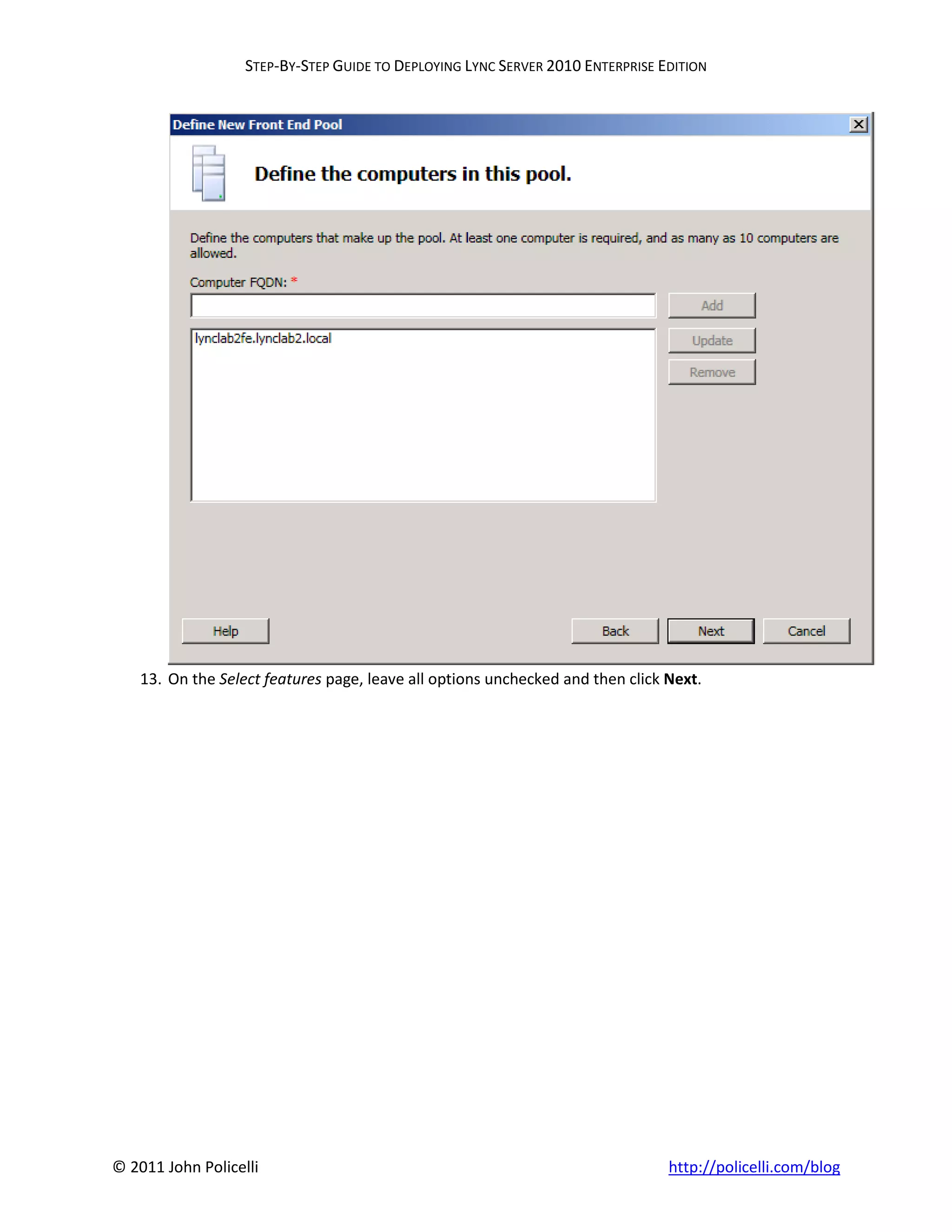 STEP-BY-STEP GUIDE TO DEPLOYING LYNC SERVER 2010 ENTERPRISE EDITION




    13. On the Select features page, leave all options unchecked and then click Next.




© 2011 John Policelli                                                           http://policelli.com/blog
 
