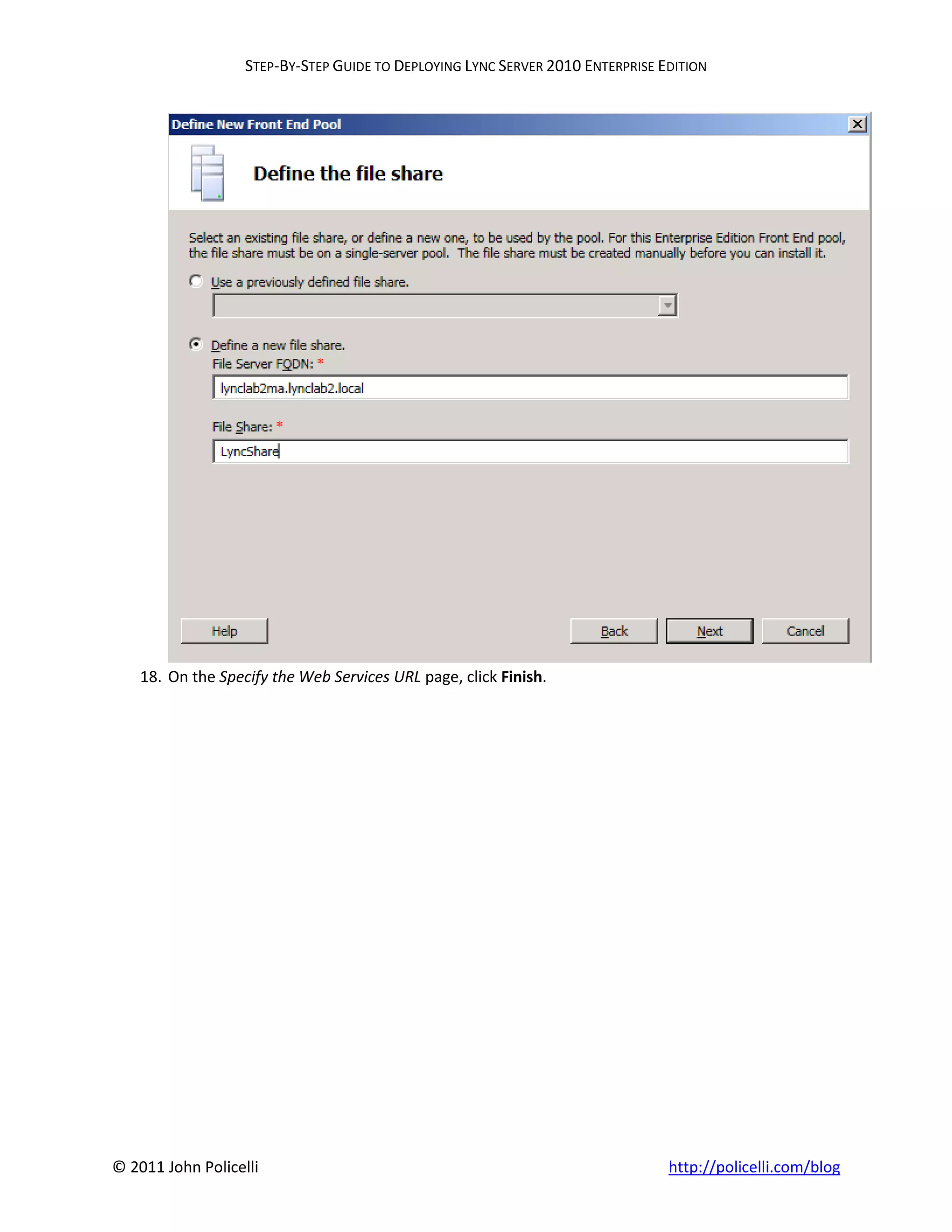 STEP-BY-STEP GUIDE TO DEPLOYING LYNC SERVER 2010 ENTERPRISE EDITION




    18. On the Specify the Web Services URL page, click Finish.




© 2011 John Policelli                                                           http://policelli.com/blog
 