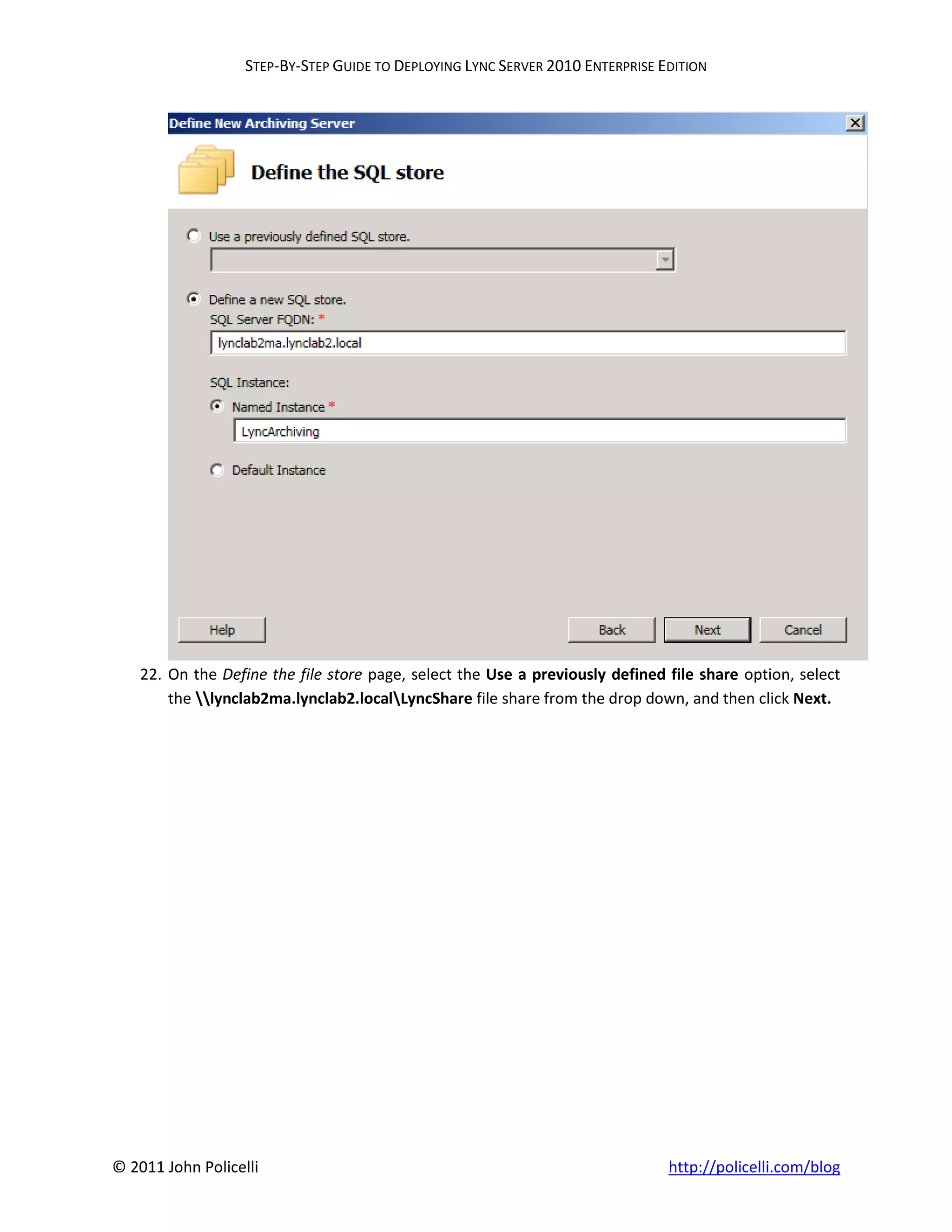 STEP-BY-STEP GUIDE TO DEPLOYING LYNC SERVER 2010 ENTERPRISE EDITION




    22. On the Define the file store page, select the Use a previously defined file share option, select
        the lynclab2ma.lynclab2.localLyncShare file share from the drop down, and then click Next.




© 2011 John Policelli                                                           http://policelli.com/blog
 