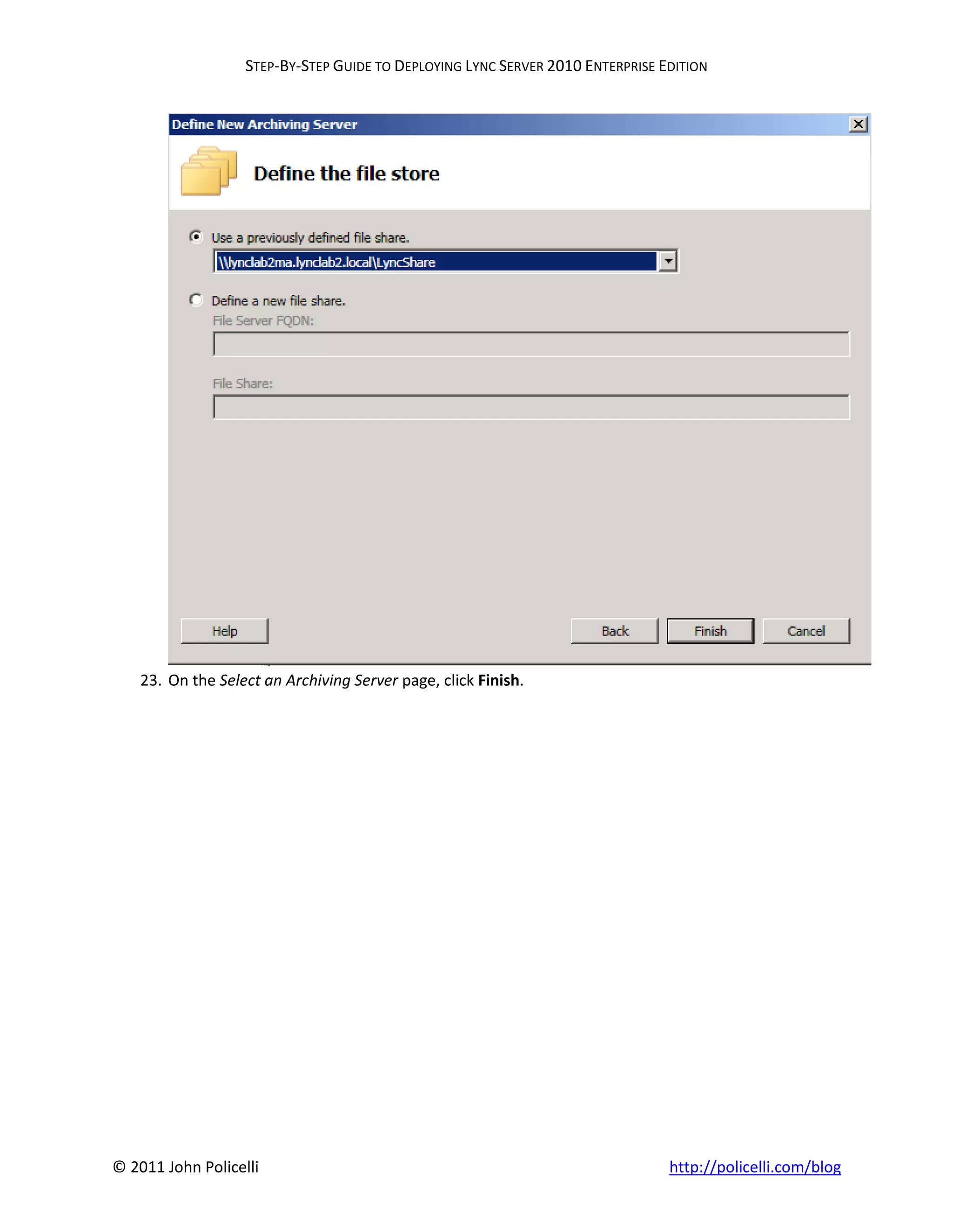 STEP-BY-STEP GUIDE TO DEPLOYING LYNC SERVER 2010 ENTERPRISE EDITION




    23. On the Select an Archiving Server page, click Finish.




© 2011 John Policelli                                                           http://policelli.com/blog
 