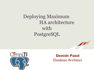 Deploying Maximum
      HA architecture
        with
    PostgreSQL



  /          Denish Patel
            Database Architect
 