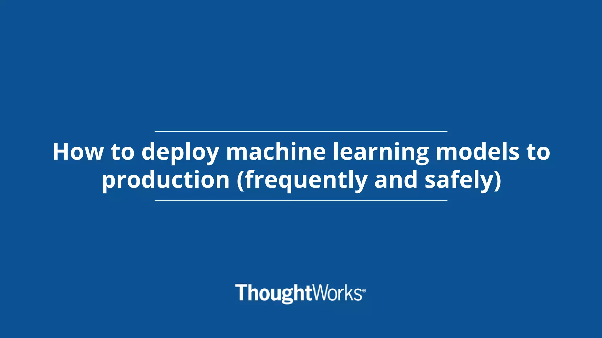 Deploying ML Models To Production frequently And Safely PYCON 2018 deploying-ml-models-to-production-frequently-and-safely-pycon-2018