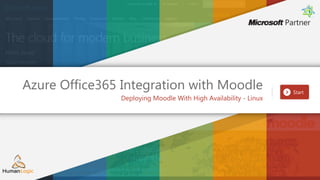 Azure Office365 Integration with Moodle
Deploying Moodle With High Availability - Linux
 