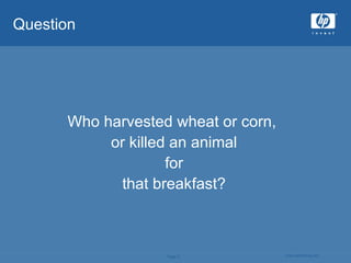 Who harvested wheat or corn,  or killed an animal for  that breakfast? Question 