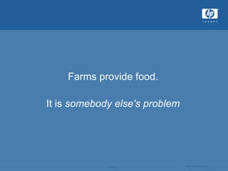 Farms provide food. It is  somebody else's problem 