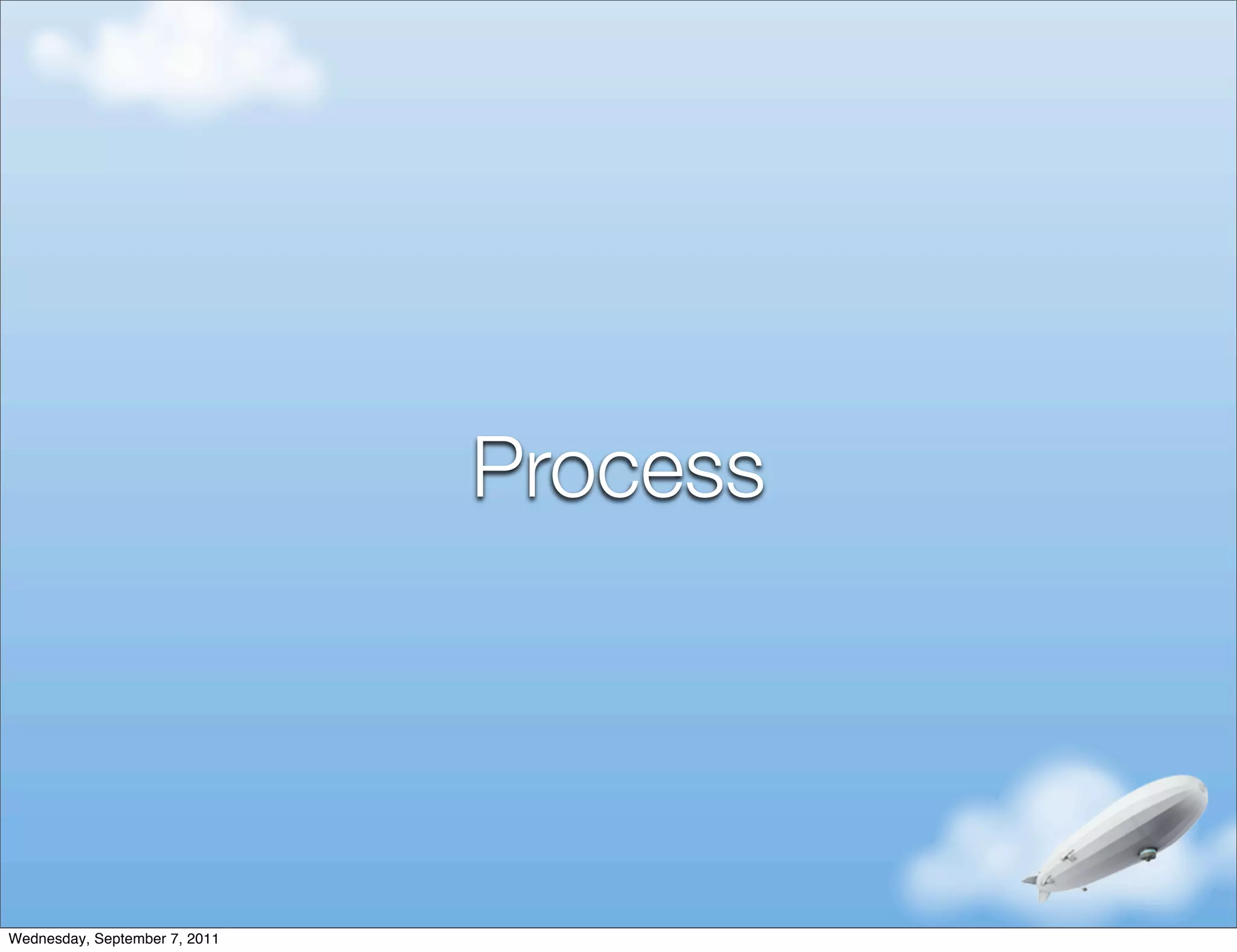 Process




Wednesday, September 7, 2011
 