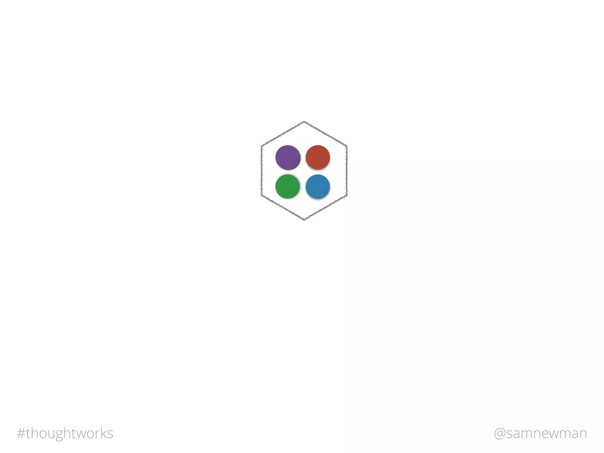 @samnewman#thoughtworks
 