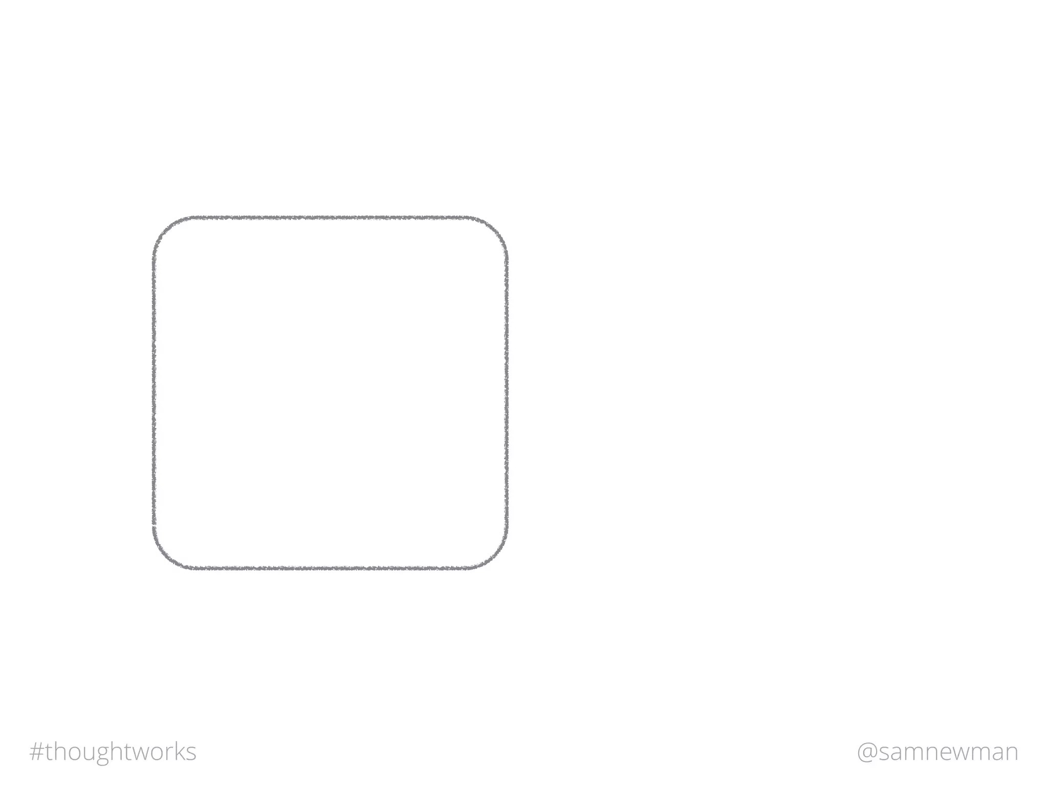 @samnewman#thoughtworks
 