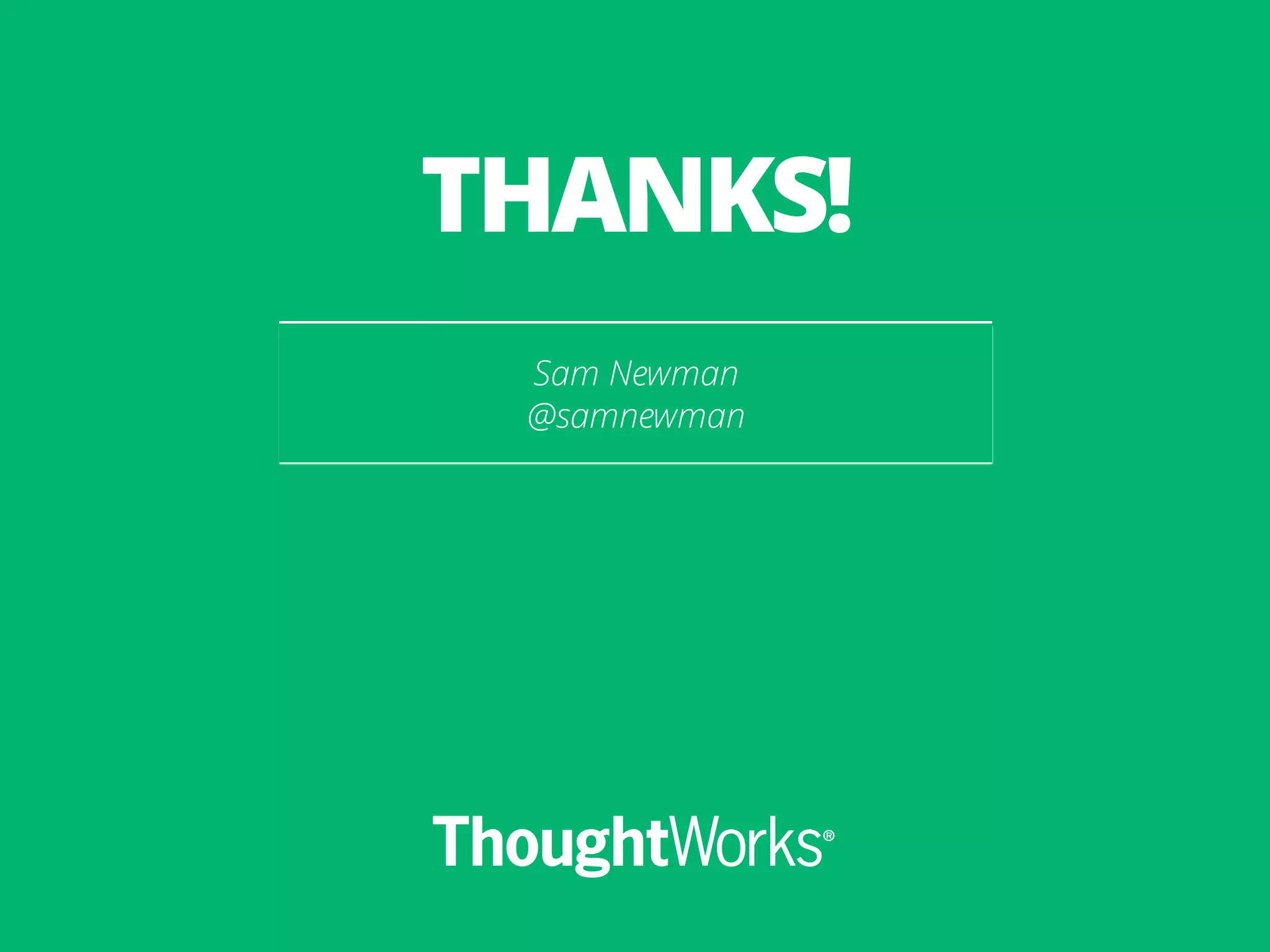 Sam Newman
@samnewman
THANKS!
 