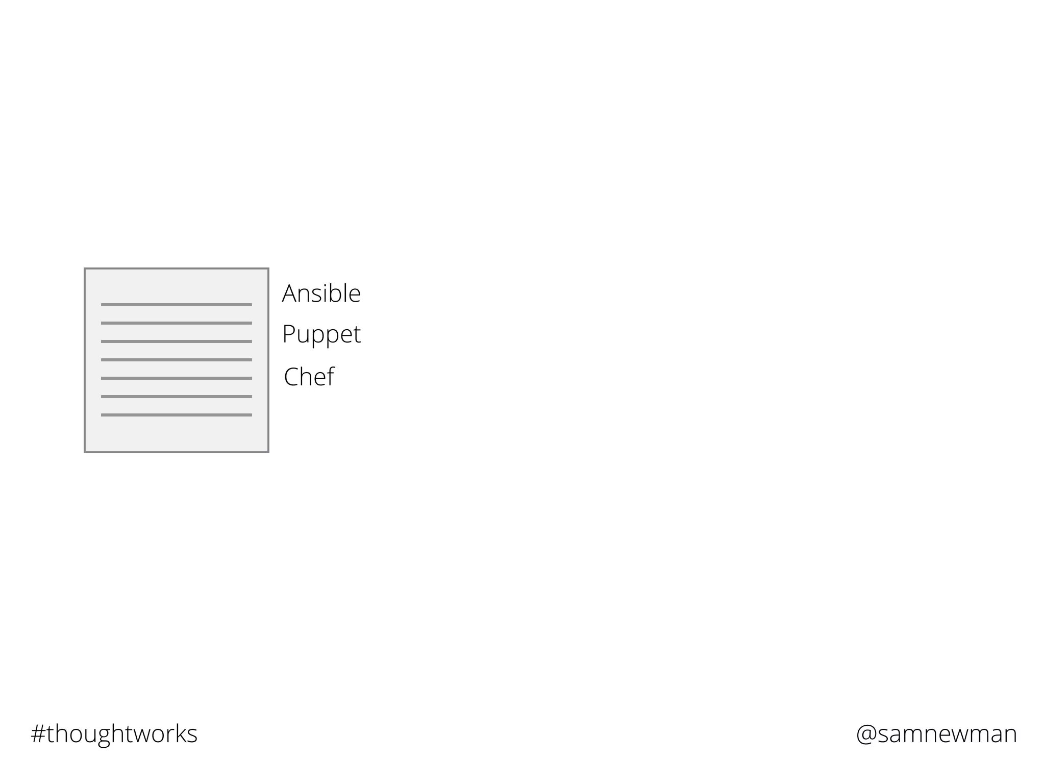 @samnewman#thoughtworks
Ansible
Puppet
Chef
 
