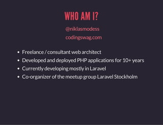 WHO AM I?
@niklasmodess
codingswag.com
Freelance /consultantweb architect
Developed and deployed PHP applications for 10+ ...