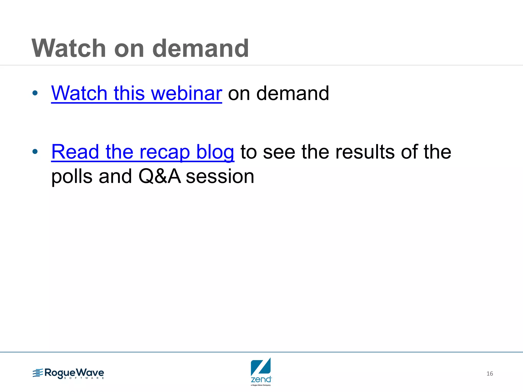 16 Watch on demand • Watch this webinar on demand • Read the recap blog to see the results of the polls and Q&A session 
