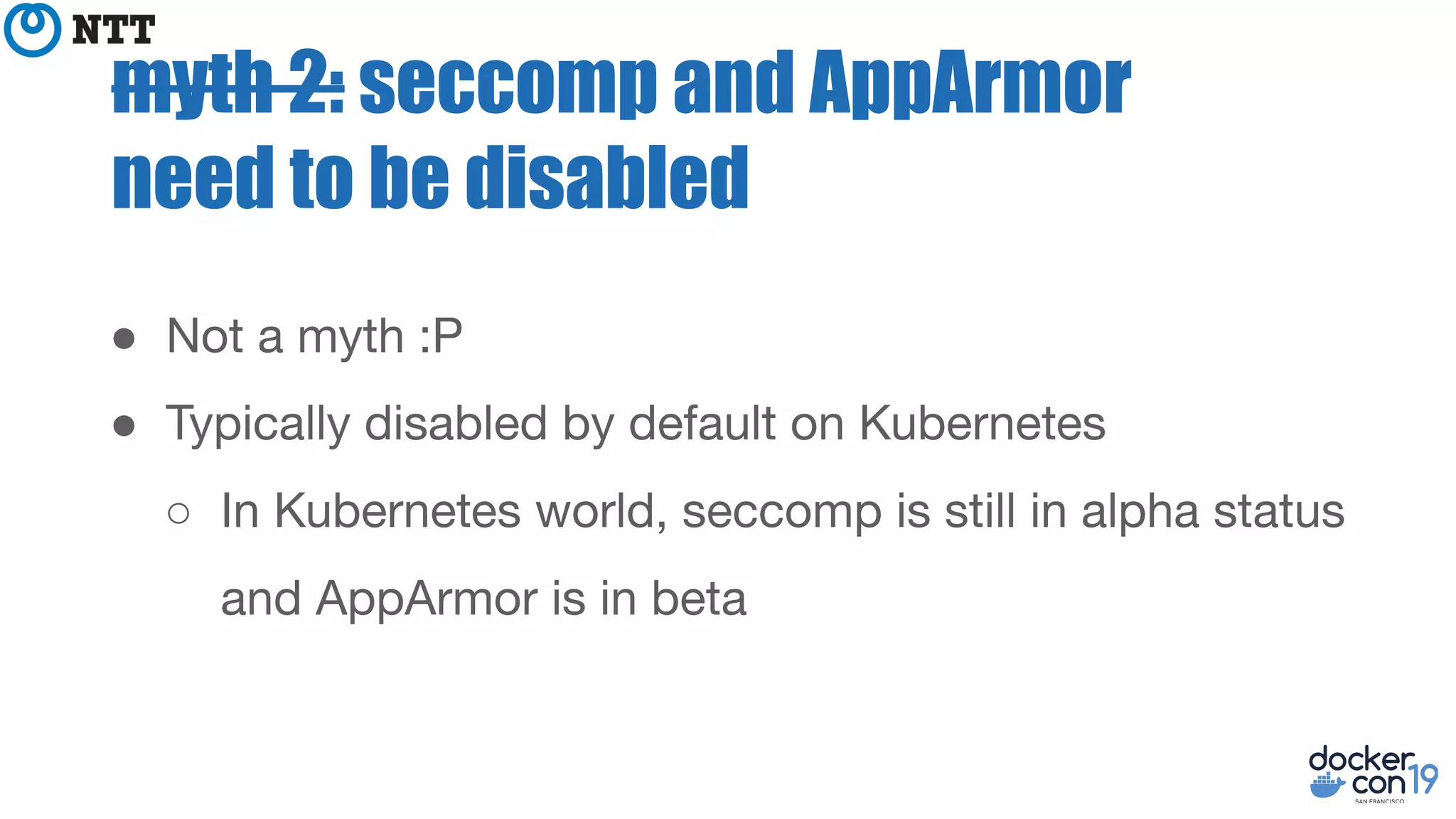 myth 2: seccomp and AppArmor
need to be disabled
●
●
○
 