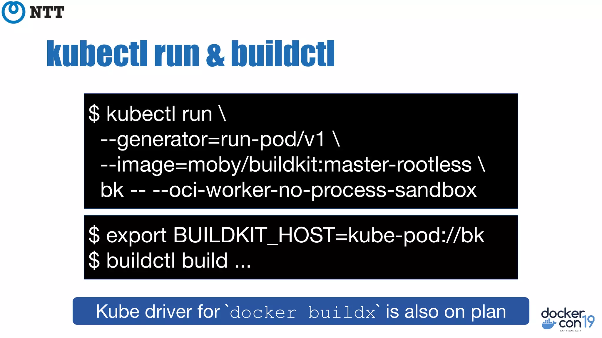kubectl run & buildctl
docker buildx
 
