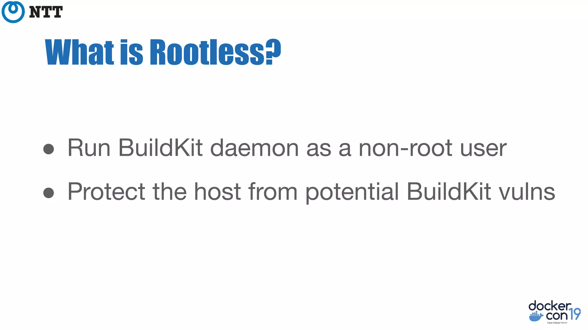 What is Rootless?
●
●
 