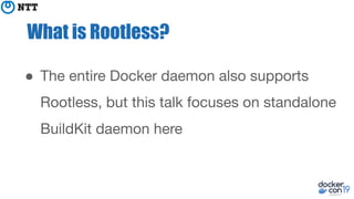 What is Rootless?
●
 