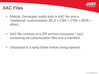 XAC Files
 • XMetaL Developer builds both a XAC file and a
   “traditional” customization (RLX + CSS + CTM + MCR +
   othe...