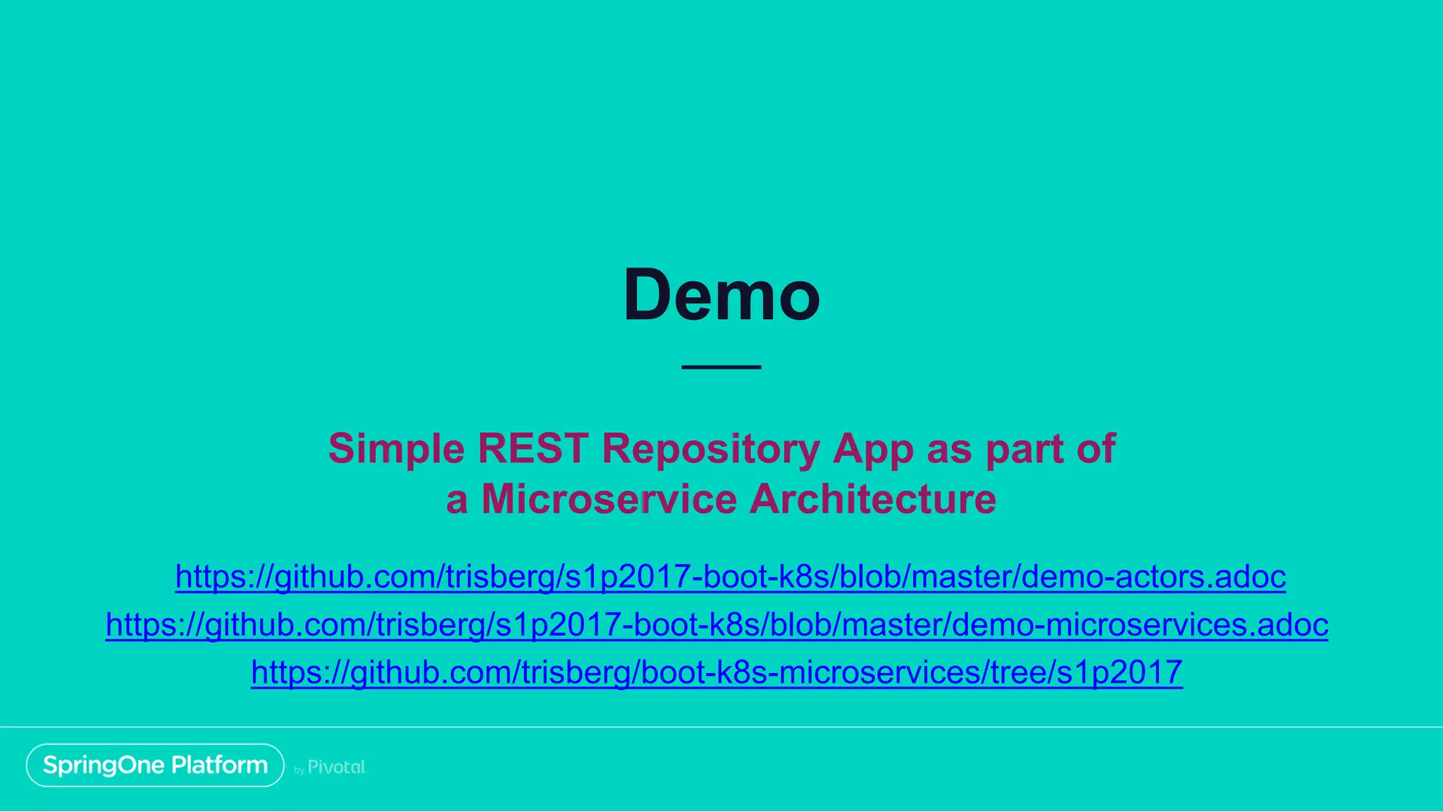 Demo Simple REST Repository App as part of a Microservice Architecture https://github.com/trisberg/s1p2017-boot-k8s/blob/master/demo-actors.adoc https://github.com/trisberg/s1p2017-boot-k8s/blob/master/demo-microservices.adoc https://github.com/trisberg/boot-k8s-microservices/tree/s1p2017 