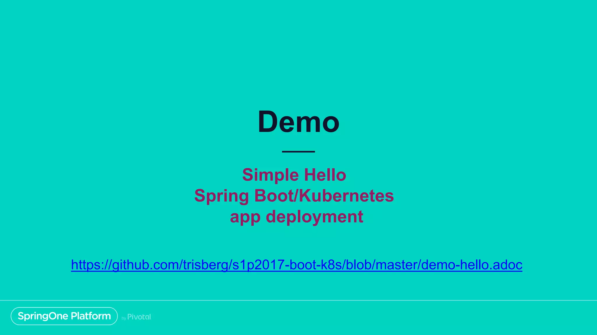 Demo Simple Hello Spring Boot/Kubernetes app deployment https://github.com/trisberg/s1p2017-boot-k8s/blob/master/demo-hello.adoc 
