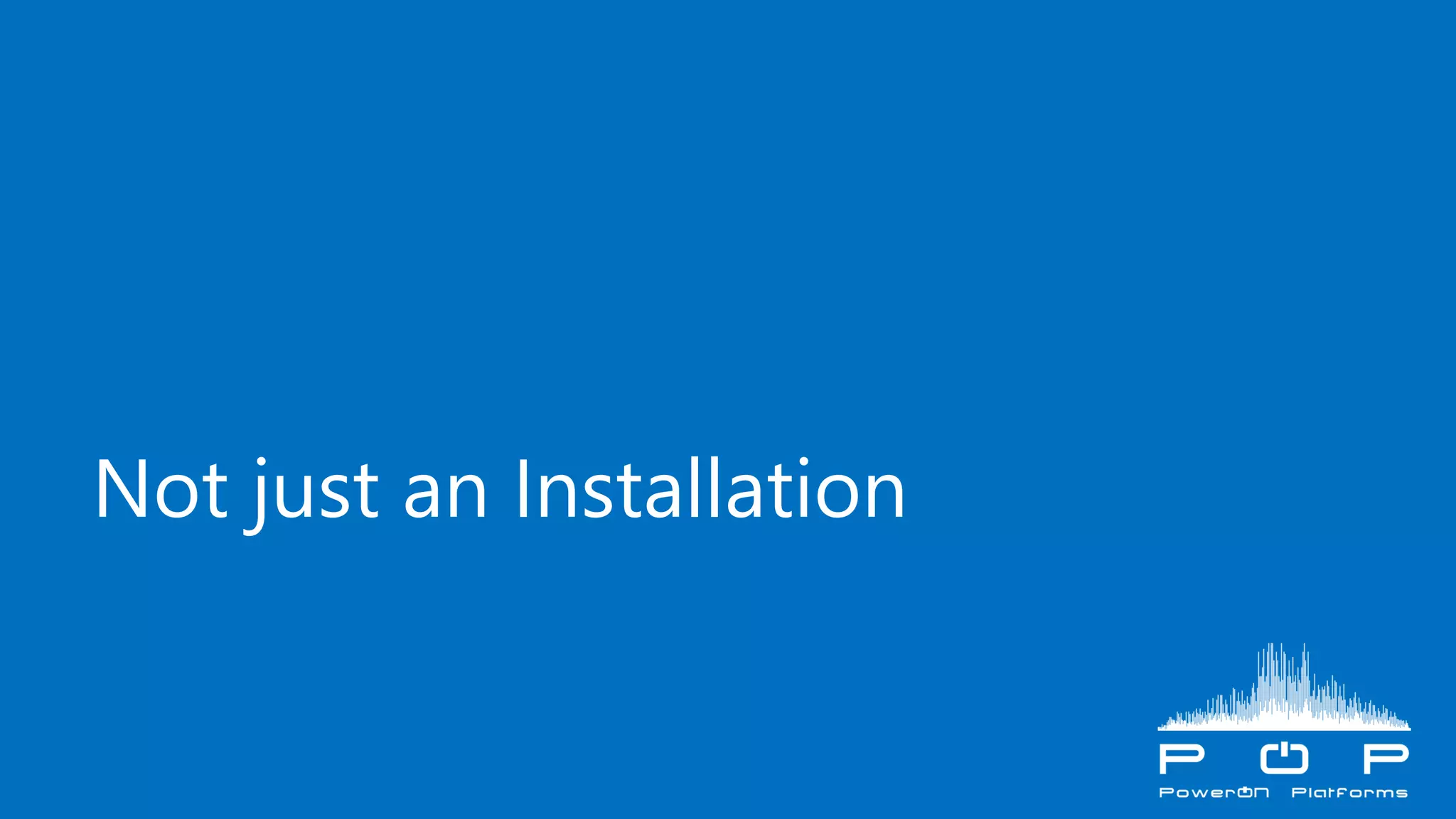 Not just an Installation
 
