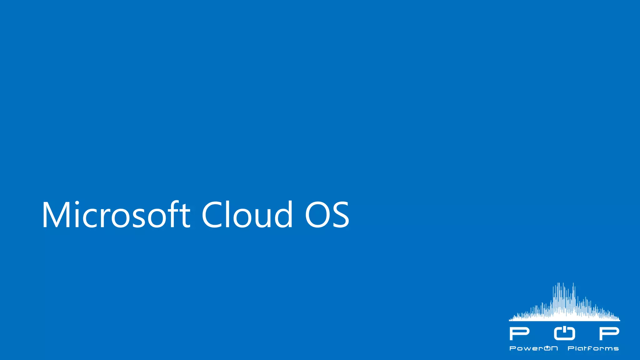 Microsoft Cloud OS
 