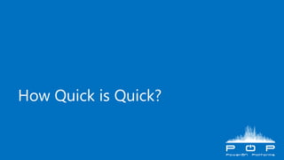 How Quick is Quick?
 