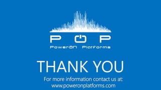 THANK YOUTHANK YOUTHANK YOUTHANK YOUTHANK YOU
For more information contact us at:
www.poweronplatforms.com
 
