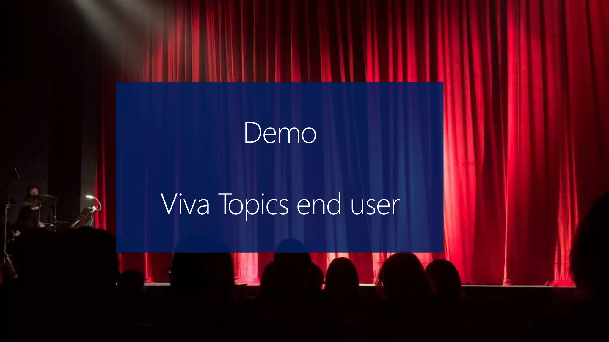 Demo
Viva Topics end user
 