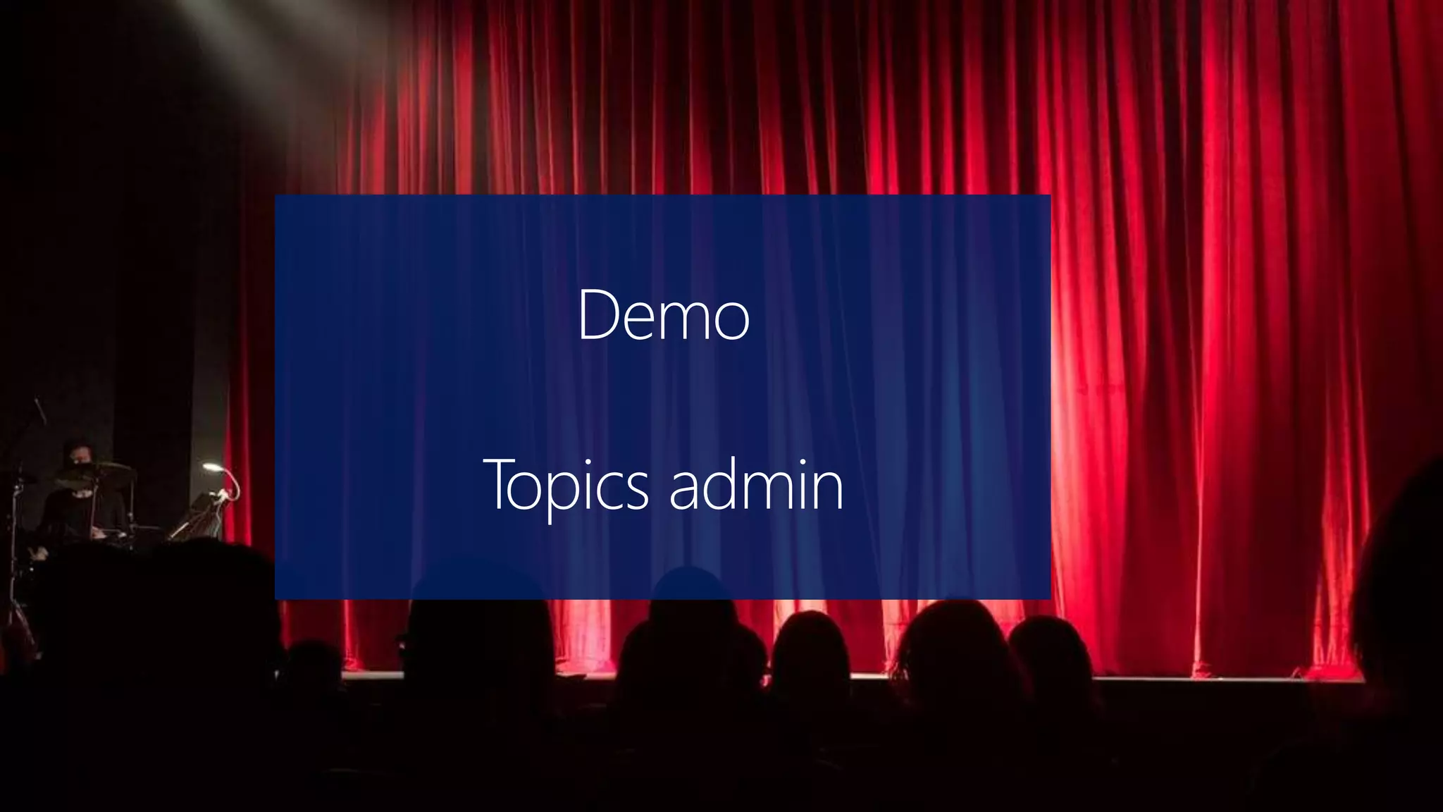 Demo
Topics admin
 