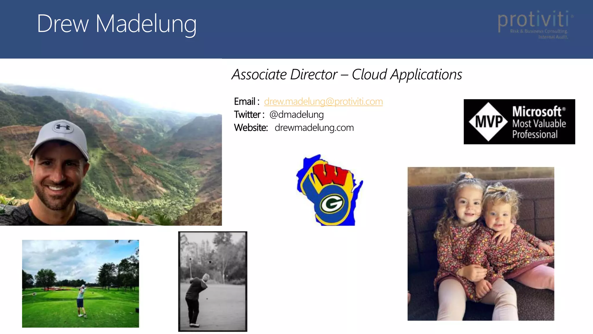 Drew Madelung
Email : drew.madelung@protiviti.com
Twitter : @dmadelung
Website: drewmadelung.com
Associate Director – Cloud Applications
 