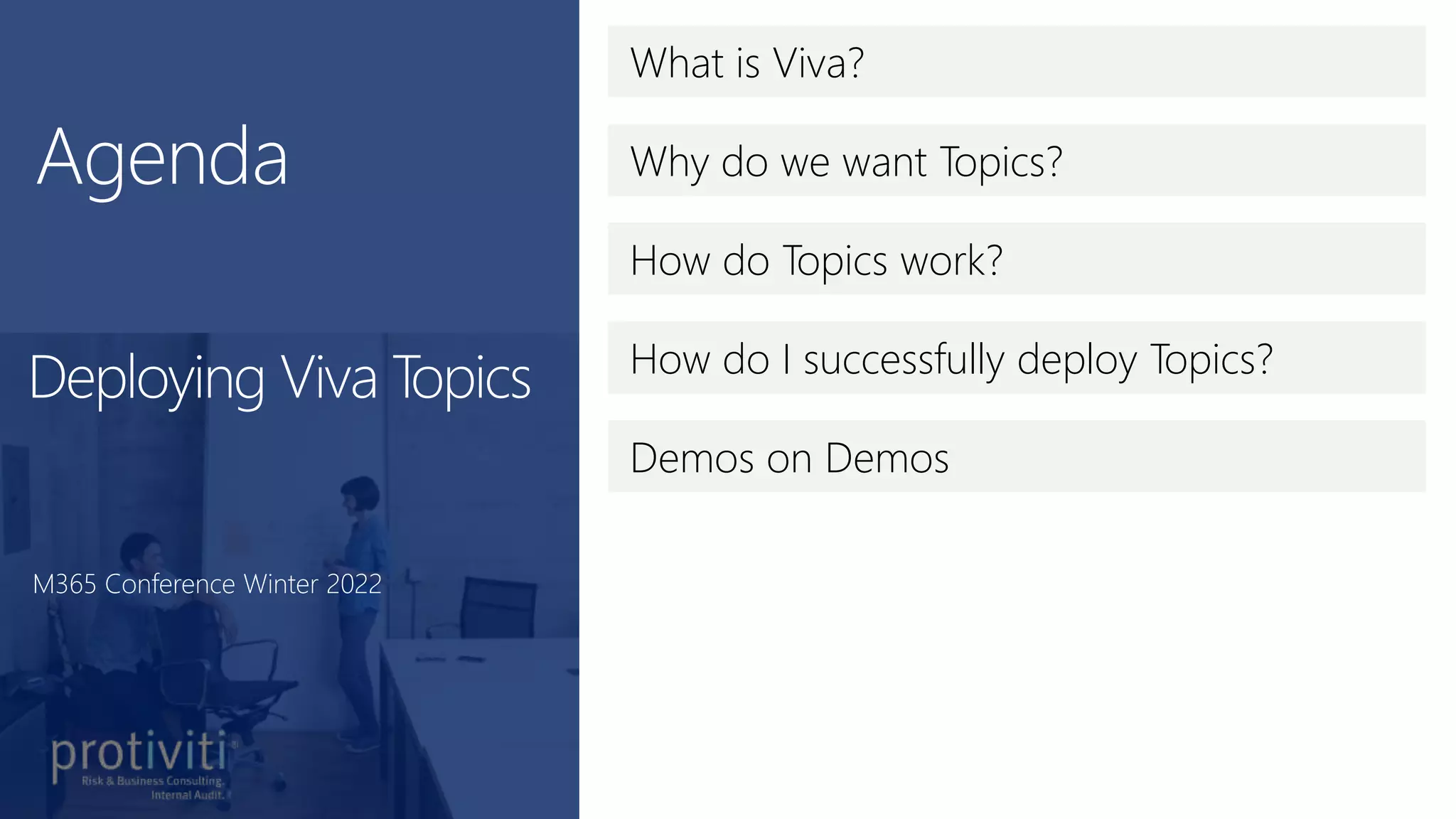 What is Viva?
Why do we want Topics?
How do Topics work?
How do I successfully deploy Topics?
Deploying Viva Topics
M365 Conference Winter 2022
Demos on Demos
 