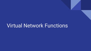 Virtual Network Functions
 
