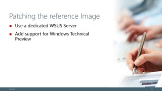 Patching the reference Image
Use a dedicated WSUS Server
Add support for Windows Technical
Preview
© EG A/S 12
 