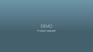 DEMO
In-place upgrade
 