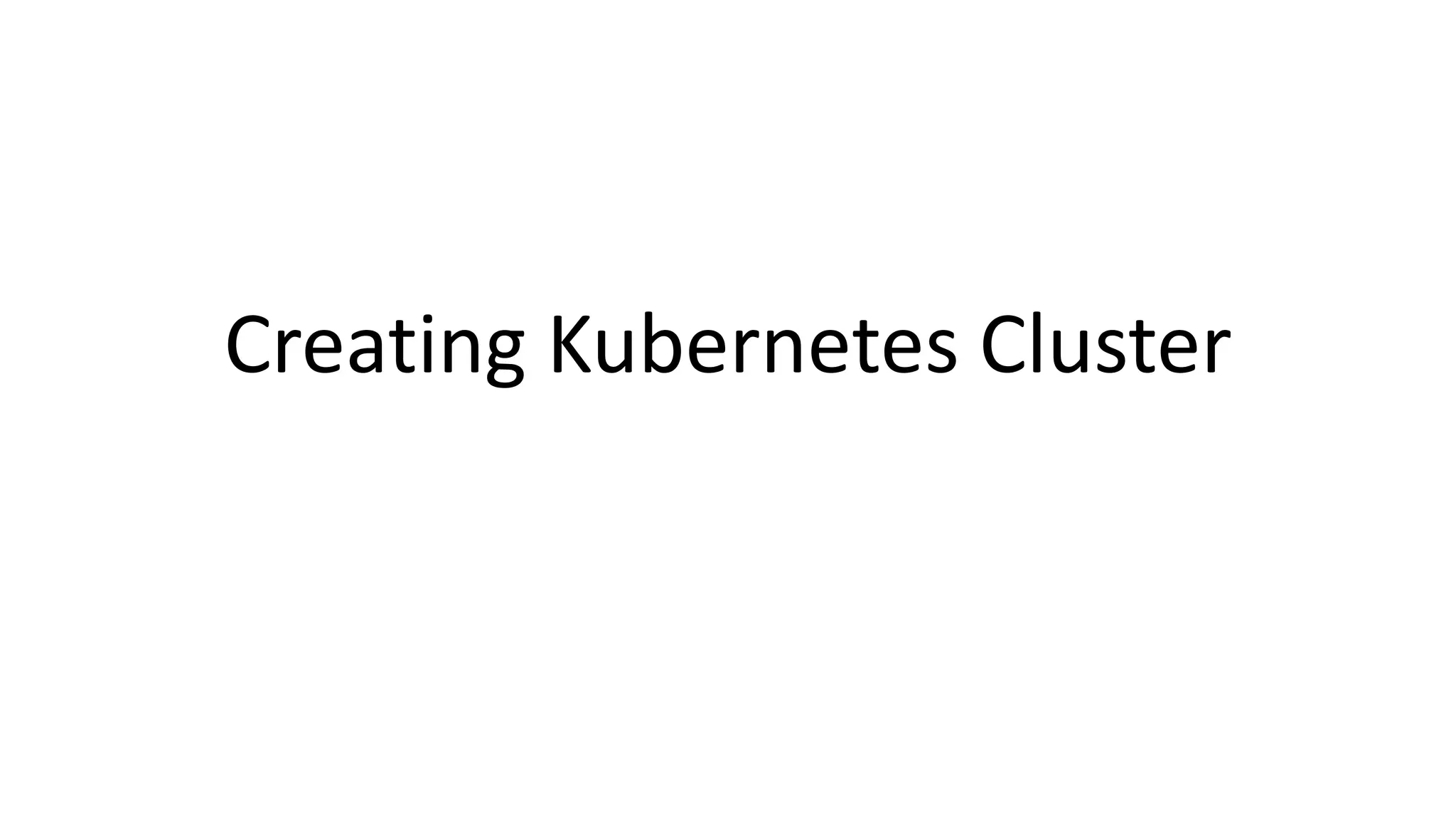 Creating Kubernetes Cluster
 
