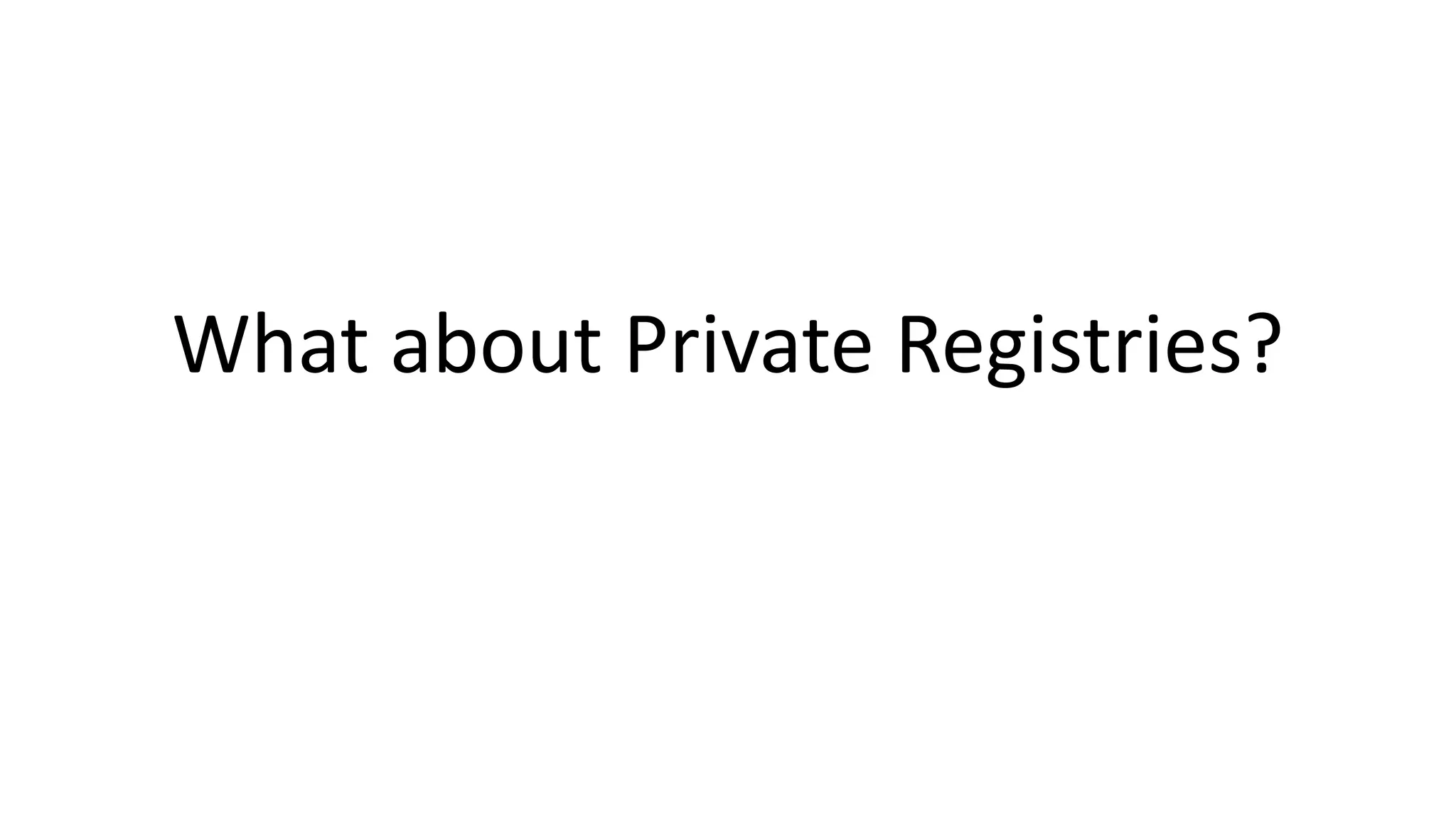 What about Private Registries?
 